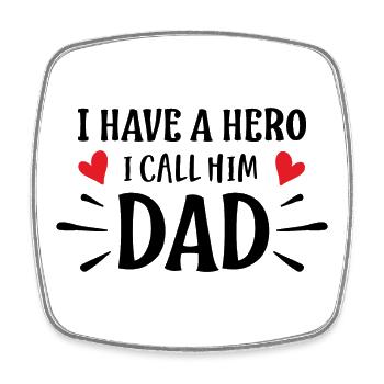I Have A Hero, I Call Him Dad - Square fridge magnet - white - Front