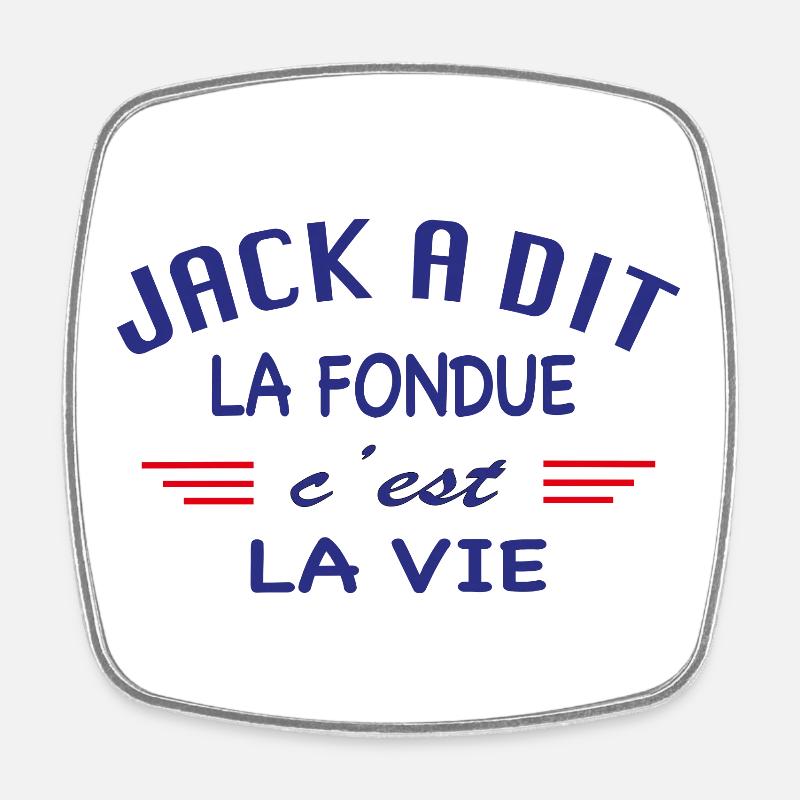 Jack à dit la fondue c'est la vie - Magnet carré - blanc