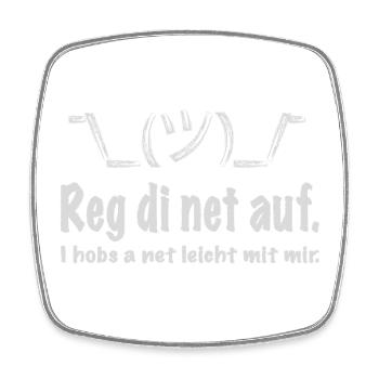 Reg di net auf, i hobs a net leicht mit mir! - Viereckiger Kühlschrankmagnet - Weiß - Vorne