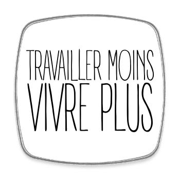 Travailler moins vivre plus - Humour Travail - Magnet carré - blanc - Devant