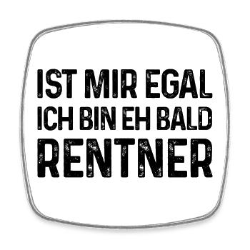 Rente Spruch Ist mir egal Ich bin eh bald Rentner - Viereckiger Kühlschrankmagnet - Weiß - Vorne