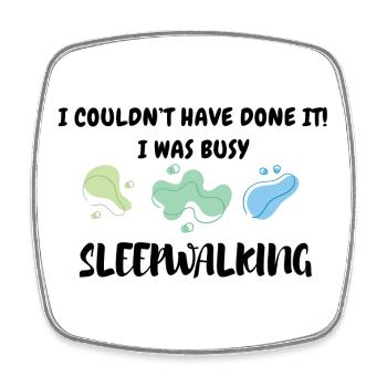 I was busy sleepwalking - Square fridge magnet - white - Front