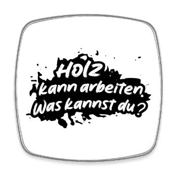 Holz kann arbeiten Was kannst du - Viereckiger Kühlschrankmagnet - Weiß - Vorne