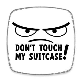 Don't touch my suitcase. Stay off my suitcase. - Square fridge magnet - white - Front