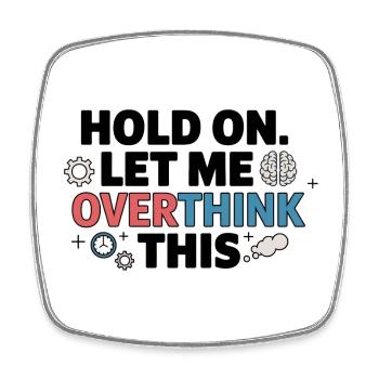 Hold On, Let Me Overthink This - Viereckiger Kühlschrankmagnet - Weiß - Vorne