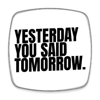 Yesterday. You Said. Tomorrow.  - Viereckiger Kühlschrankmagnet - Weiß - Vorne