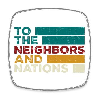 To the Neighbors and Nations - Square fridge magnet - white - Front