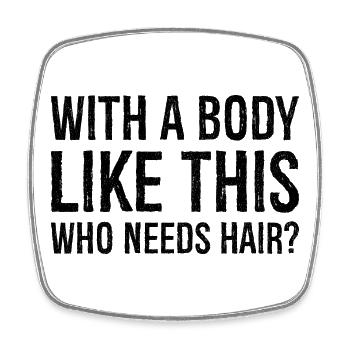 with a body like this who needs hair - Square fridge magnet - white - Front