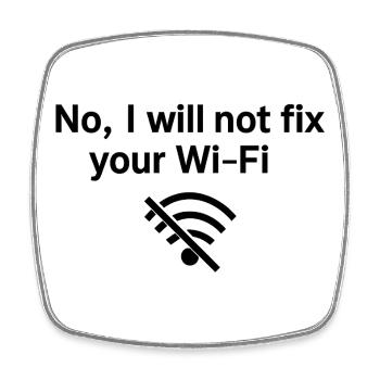 No, I will not fix your Wi-FI! - Square fridge magnet - white - Front