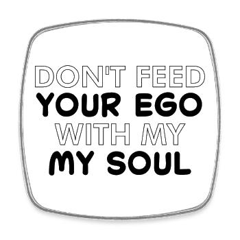 dont't feed your ego with my soul - Viereckiger Kühlschrankmagnet - Weiß - Vorne