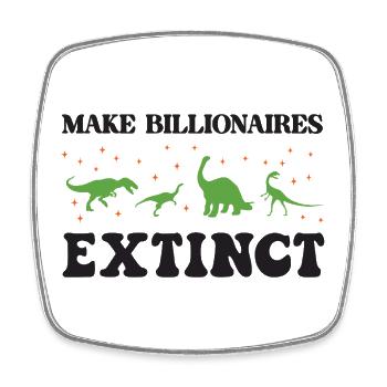Make Billionaires Extinct - Square fridge magnet - white - Front