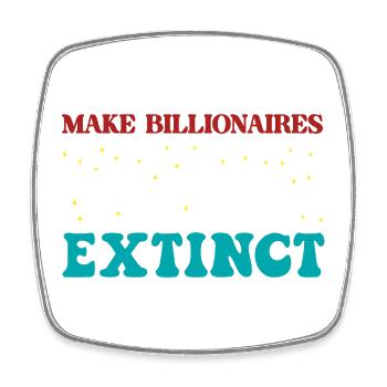 Make Billionaires Extinct - Square fridge magnet - white - Front