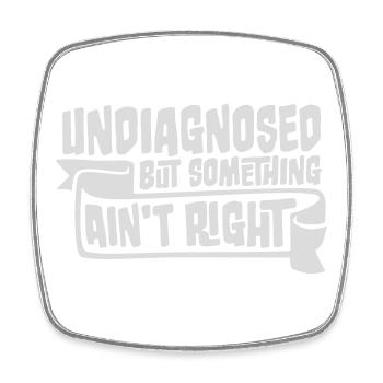 Undiagnosed But Something Ain't Right Lustig Witz - Viereckiger Kühlschrankmagnet - Weiß - Vorne