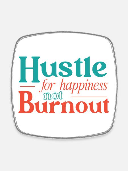 Hustle for Happiness not Burnout - Square fridge magnet - white