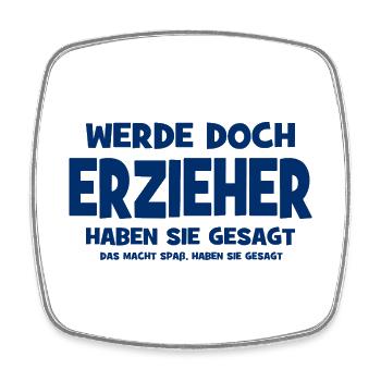 Why don't you become an educator, they said - That makes S - Square fridge magnet - white - Front