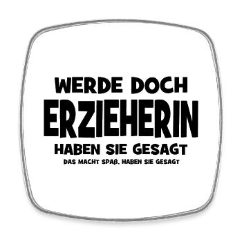 Why don't you become a kindergarten teacher, they said - That makes you - Square fridge magnet - white - Front