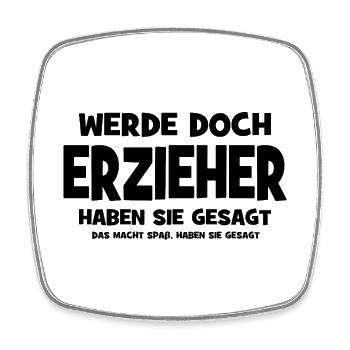 Why don't you become an educator, they said - That makes S - Square fridge magnet - white - Front