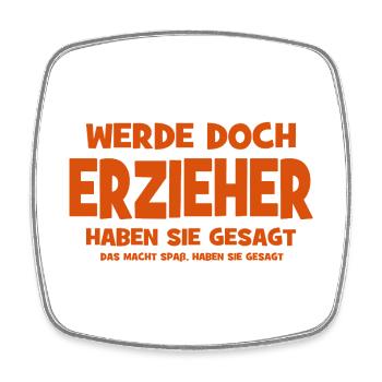 Why don't you become an educator, they said - That makes S - Square fridge magnet - white - Front