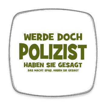 Werde doch Polizist haben sie gesagt - Das macht S - Viereckiger Kühlschrankmagnet - Weiß - Vorne