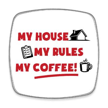 My house, my rules, my coffee - Square fridge magnet - white - Front