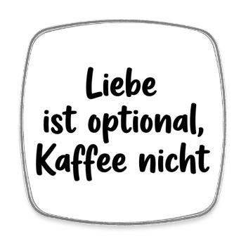 Liebe ist optional, Kaffee nicht – Kaffee Humor - Viereckiger Kühlschrankmagnet - Weiß - Vorne