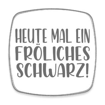 Heute mal ein fröhliches Schwarz - Viereckiger Kühlschrankmagnet - Weiß - Vorne