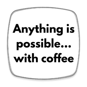 anything is possible with coffee - Square fridge magnet - white - Front