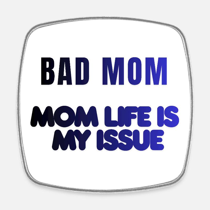 Bad Mom Life Issue - Square fridge magnet - white