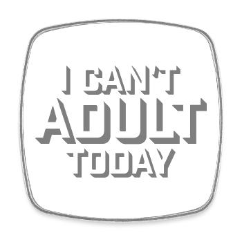 I Can't Adult Today Funny Adult Saying Logo - Square fridge magnet - white - Front