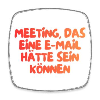 dieses Meeting hätte eine E-Mail sein können - Viereckiger Kühlschrankmagnet - Weiß - Vorne