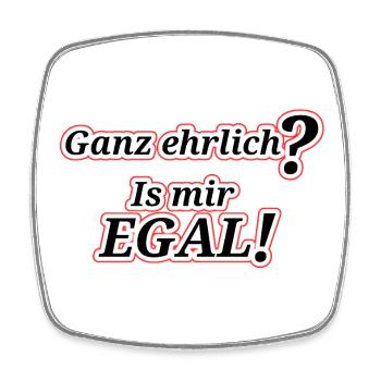 Ganz ehrlich? Ist mir egal! | Lustiger Spruch - Viereckiger Kühlschrankmagnet - Weiß - Vorne
