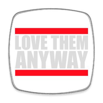 Love Them Anyway Inspirational Unconditional Love - Square fridge magnet - white - Front
