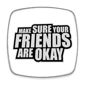 Make Sure Your Friends Are Okay Friends Quote Logo - Square fridge magnet - white - Front