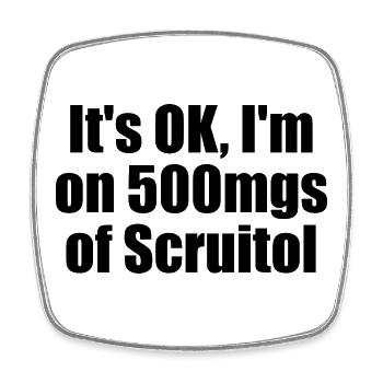Très bien, je prendrai 500 mg de Scruitol. Merde - Magnet carré - blanc - Devant