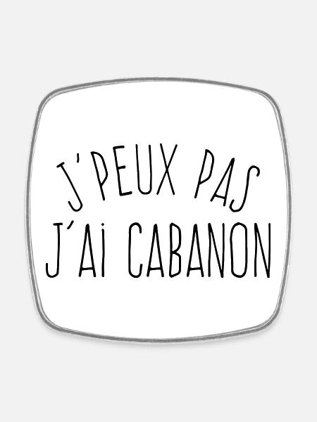 J'peux pas j'ai cabanon  - Magnet carré - blanc