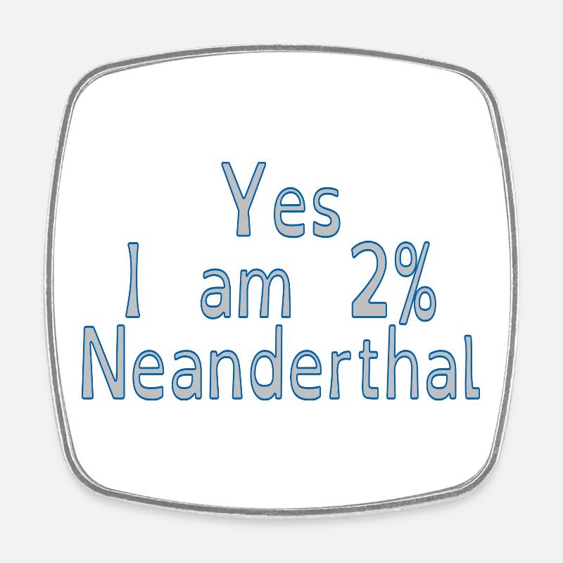 Yes I am 2% Neanderthal - Square fridge magnet - white