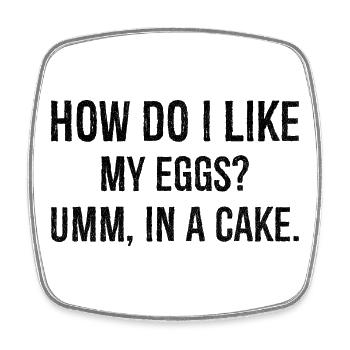 how do I like my eggs um In a cake - Square fridge magnet - white - Front