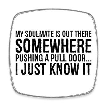 my soulmate is out there somewhere pushing a pull - Square fridge magnet - white - Front