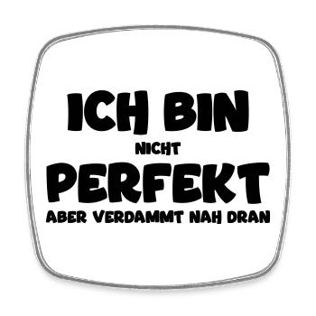 Ich bin nicht perfekt, aber nah dran! Funnyshirt - Viereckiger Kühlschrankmagnet - Weiß - Vorne