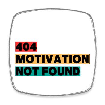 404 Motivation Not Found – Funny Quote - Square fridge magnet - white - Front