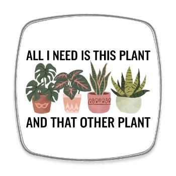 J'ai besoin de cette plante, citation amusante pour les amateurs de jardinage - Magnet carré - blanc - Devant