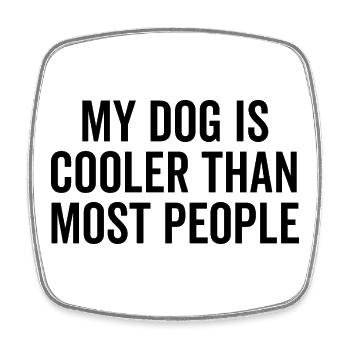 My Dog is Cooler Than Most People - Square fridge magnet - white - Front