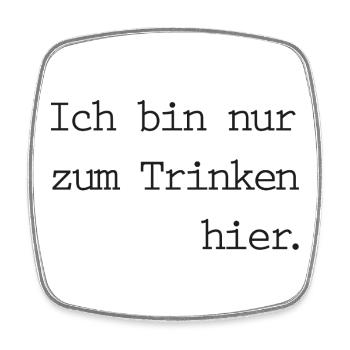 Drinking slogan - I'M ONLY HERE TO DRINK - Square fridge magnet - white - Front