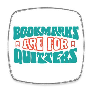Bookmarks Are for Quitters - Square fridge magnet - white - Front