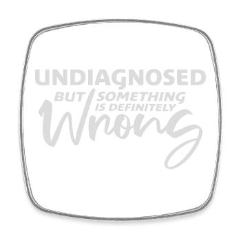 Undiagnosed But Something Is Definitely Wrong Witz - Viereckiger Kühlschrankmagnet - Weiß - Vorne