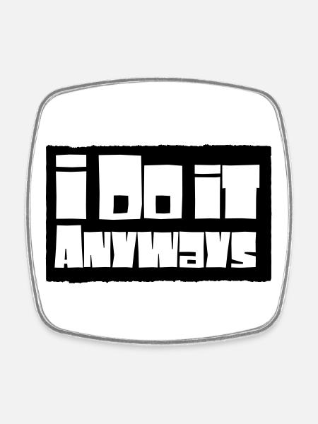 i do it anyways - Square fridge magnet - white