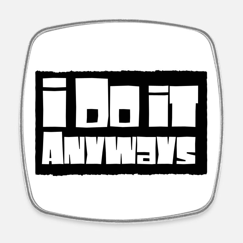i do it anyways - Viereckiger Kühlschrankmagnet - Weiß