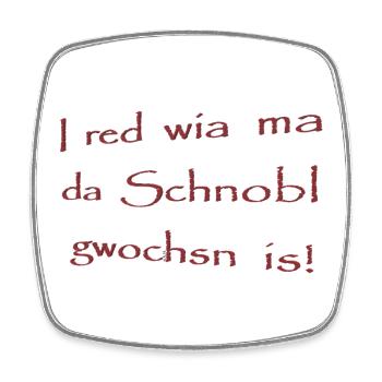 I red wia ma da Schnobl gwochsn is! - Viereckiger Kühlschrankmagnet - Weiß - Vorne