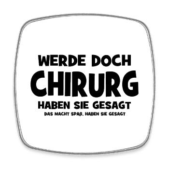 Werde doch Chirurg haben sie gesagt - Das macht Sp - Viereckiger Kühlschrankmagnet - Weiß - Vorne