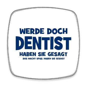 Werde doch Dentist haben sie gesagt - Das macht Sp - Viereckiger Kühlschrankmagnet - Weiß - Vorne